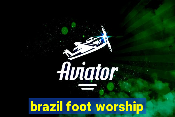 brazil foot worship